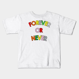 Forever Or Never Kids T-Shirt